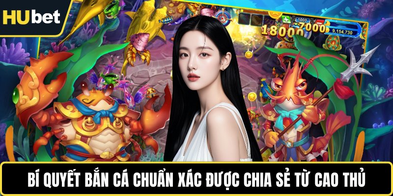 Bí quyết bắn cá chuẩn xác được chia sẻ từ cao thủ