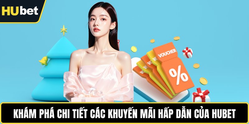Khám phá chi tiết các khuyến mãi hấp dẫn của HUBET