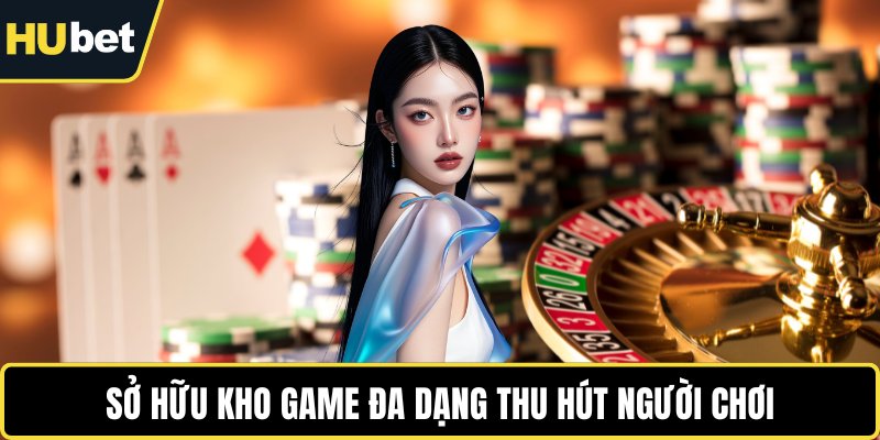 Sở hữu kho game đa dạng thu hút người chơi