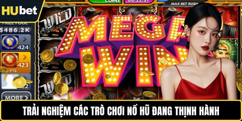 Trải nghiệm các trò chơi nổ hũ đang thịnh hành
